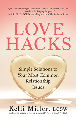 Love Hacks: Simple Solutions to Your Most Common Relationship Issues By Kelli Miller Cover Image
