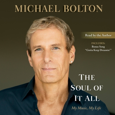 The Soul of It All: My Music, My Life By Michael Bolton, Michael Bolton (Read by) Cover Image