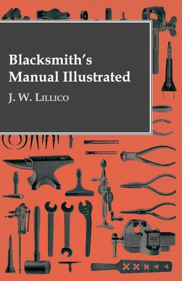 Blacksmith's Manual Illustrated By J. W. Lillico Cover Image
