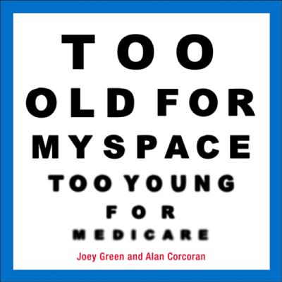 Too Old for Myspace, Too Young for Medicare Cover
