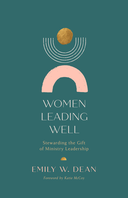 Women Leading Well: Stewarding the Gift of Ministry Leadership Cover Image