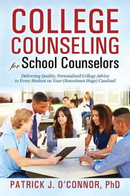 College Counseling for School Counselors: Delivering Quality, Personalized College Advice to Every Student on Your (Sometimes Huge) Caseload By Patrick J. O'Connor Cover Image
