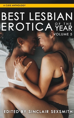 Best Lesbian Erotica of the Year, Volume 5 (Best Lesbian Erotica Series #5) By Sinclair Sexsmith Cover Image