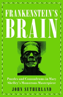 Frankenstein’s Brain: Puzzles and Conundrums in Mary Shelley’s Monstrous Masterpiece Cover Image