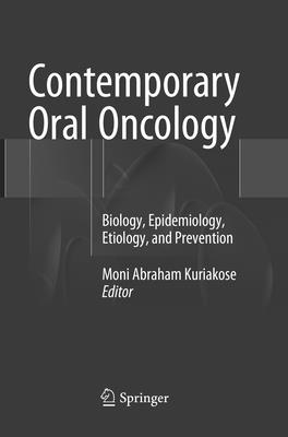 Contemporary Oral Oncology: Biology, Epidemiology, Etiology, and Prevention By Moni Abraham Kuriakose (Editor) Cover Image