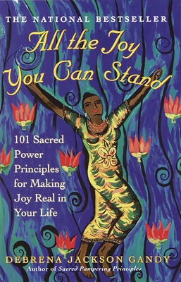 All the Joy You Can Stand: 101 Sacred Power Principles for Making Joy Real in Your Life Cover Image
