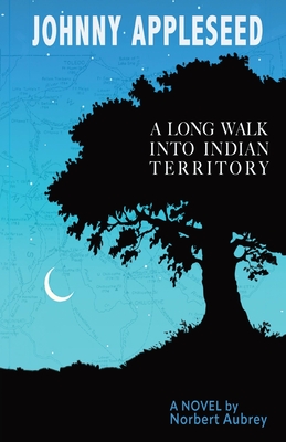 Johnny Appleseed: A Long Walk into Indian Territory A Novel Cover Image