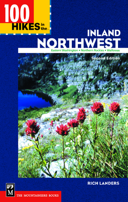 100 Hikes in the Inland Northwest: Eastern Washington, Northern Rockies, Wallowas (100 Hikes In...) By Rich Landers Cover Image