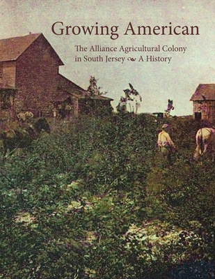 Growing American: The Alliance Agricultural Colony in South Jersey Cover Image