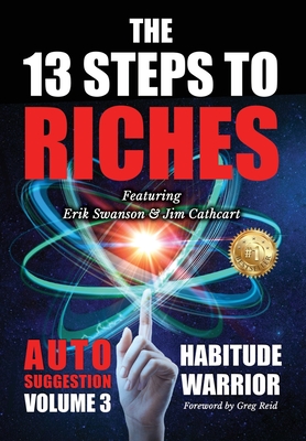 The 13 Steps To Riches: Habitude Warrior Volume 3: AUTO SUGGESTION with Jim Cathcart By Erik Swanson, Jim Cathcart, Jr. Kovach, Jon Cover Image