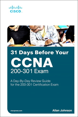 31 Days Before Your CCNA Exam: A Day-By-Day Review Guide for the CCNA 200-301 Certification Exam By Allan Johnson Cover Image
