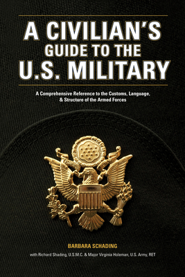 A Civilian's Guide to the U.S. Military: A comprehensive reference to the customs, language and structure of the Armed Fo rces Cover Image