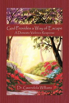 God Provides a Way of Escape: A Domestic Violence Response By Gwendola Williams Cover Image