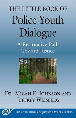 The Little Book of Police Youth Dialogue: A Restorative Path Toward Justice (Justice and Peacebuilding) Cover Image