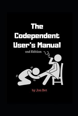 The Codependent User's Manual By Jon Bet Cover Image
