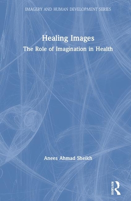 Healing Images: The Role of Imagination in Health (Imagery and Human Development)