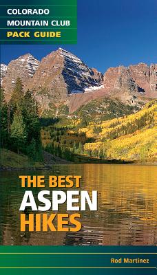 The Best Aspen Hikes (Colorado Mountain Club Pack Guides) By Rob Martinez Cover Image