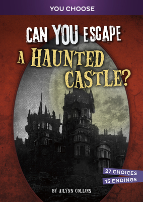 Can You Escape a Haunted Castle?: An Interactive Paranormal Adventure (You Choose: Haunted Adventures)