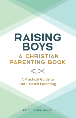 Raising Boys: A Christian Parenting Book: A Practical Guide to Faith-Based Parenting Cover Image