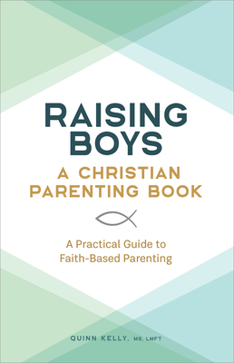 Raising Boys: A Christian Parenting Book: A Practical Guide to Faith-Based Parenting Cover Image