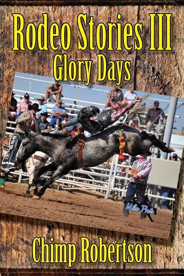 Rodeo Stories III: Glory Days By Chimp Robertson Cover Image