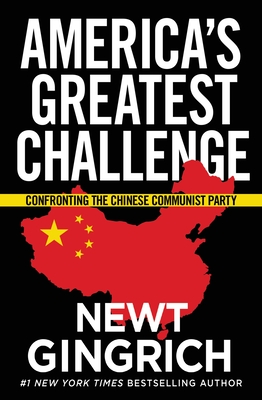 America's Greatest Challenge: Confronting the Chinese Communist Party By Newt Gingrich Cover Image
