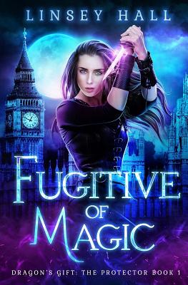 Fugitive of Magic (Dragon's Gift: The Protector #1)