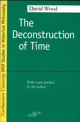 The Deconstruction of Time (Studies in Phenomenology and Existential Philosophy) Cover Image