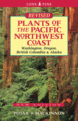 Plants of the Pacific Northwest Coast: Washington, Oregon, British Columbia and Alaska