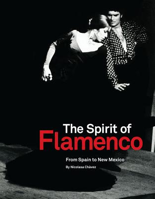The Spirit of Flamenco: From Spain to New Mexico By Nicolasa Chávez Cover Image