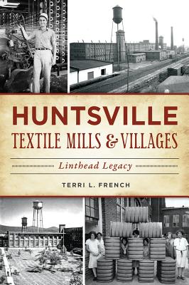 Huntsville Textile Mills & Villages: Linthead Legacy Cover Image