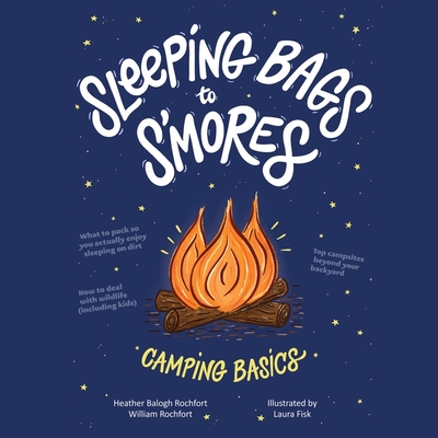 Sleeping Bags to s'Mores: Camping Basics By Heather Balogh Rochfort (Read by), William Rochfort (Read by) Cover Image