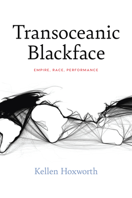 Transoceanic Blackface: Empire, Race, Performance (Performance Works) Cover Image