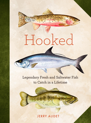 Hooked: Legendary Fresh and Saltwater Fish to Catch in a Lifetime By Jerry Audet, Enya Todd (Illustrator) Cover Image