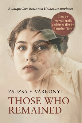 Those Who Remained By Zsuzsa F. Várkonyi, Peter Czipott (Translator), Patty Howell (Editor) Cover Image