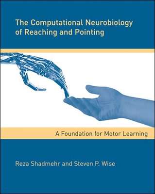The Computational Neurobiology of Reaching and Pointing: A Foundation for Motor Learning (Computational Neuroscience Series)