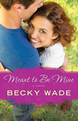 Meant to Be Mine By Becky Wade Cover Image