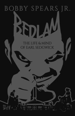 Bedlam: The Life & Mind of Earl Sedgwick By Bobby Spears, Jr. Cover Image