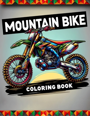 Mountain Bike Coloring Book: Connect with the exhilarating world of mountain biking through a collection of dynamic illustrations, each inviting yo Cover Image