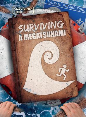 Surviving a Megatsunami (Surviving the Impossible) By Madeline Tyler Cover Image