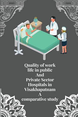 Quality of work life in public and private sector hospitals in Visakhapatnam a comparative study Cover Image