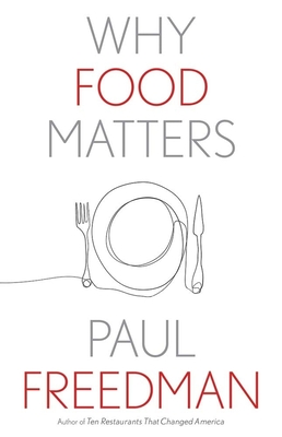 Why Food Matters (Why X Matters Series) By Paul Freedman Cover Image