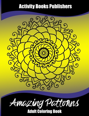 Amazing Patterns: Stress Relief, Relaxing Coloring Book with Animals,  Flowers and Mandalas (Coloring Books for Adults #1) (Paperback)