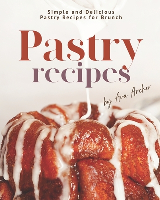 Pastry Recipes: Simple and Delicious Pastry Recipes for Brunch Cover Image