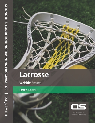 DS Performance - Strength & Conditioning Training Program for Lacrosse, Strength, Amateur Cover Image