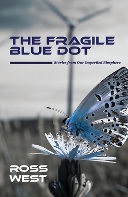 The Fragile Blue Dot: Stories from Our Imperiled Biosphere Cover Image