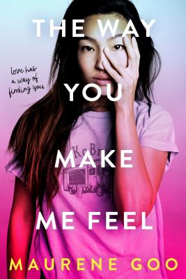 The Way You Make Me Feel By Maurene Goo Cover Image