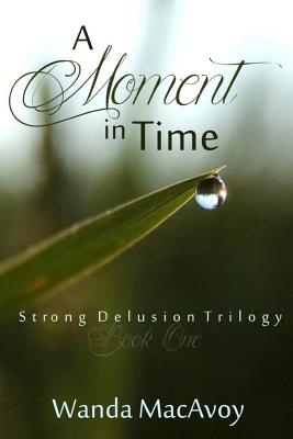 A Moment in Time (Strong Delusion Trilogy #1)