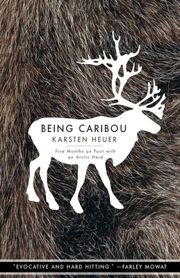 Being Caribou: Five Months on Foot with an Arctic Herd (World as Home) By Karsten Heuer Cover Image