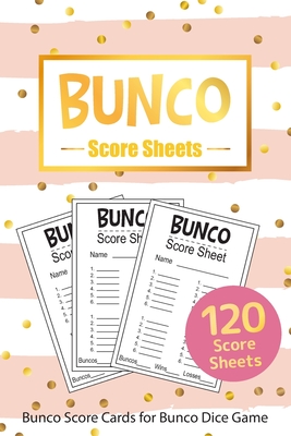 Bunco Score Sheets: 120 Bunco Score Cards for Bunco Dice Game Lovers Score Pads v12 By Loving World Score Sheets Cover Image